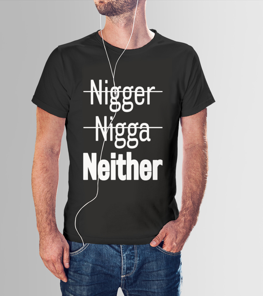 Neither Not Nigger Nigga And T-Shirt