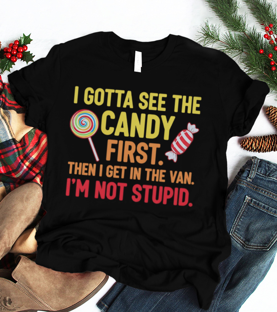 I Gotta See The Candy First Then I Get In The Van I'm Not Stupid Lollipop T-Shirt