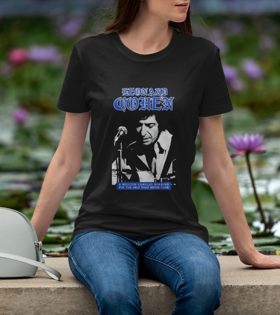 Leonard Cohen A Million Candles Burning For The Help That Never Came T-Shirt