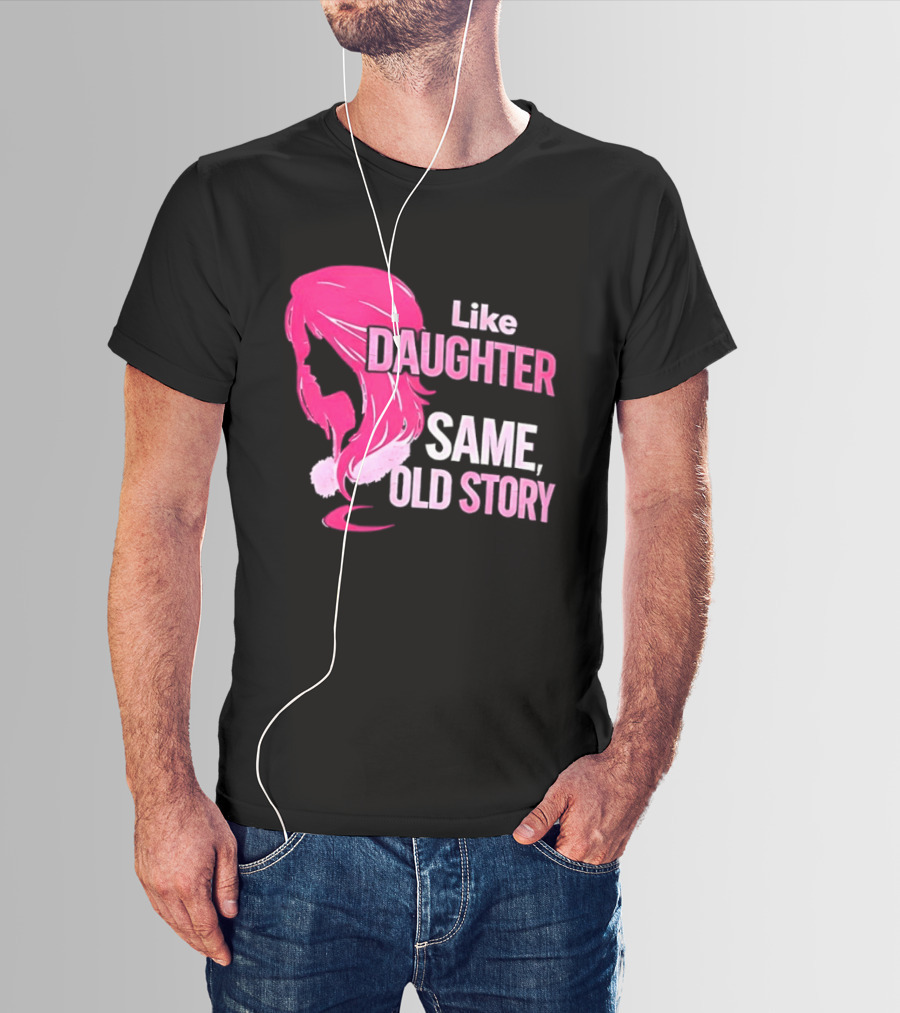 Like Daughter Same Old Story Pink Hair T-Shirt
