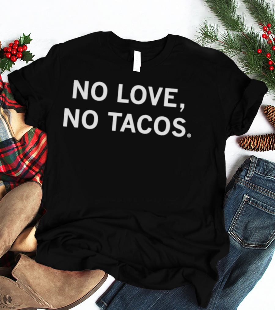 No Love No Tacos Phrase Humor Trend T-Shirt