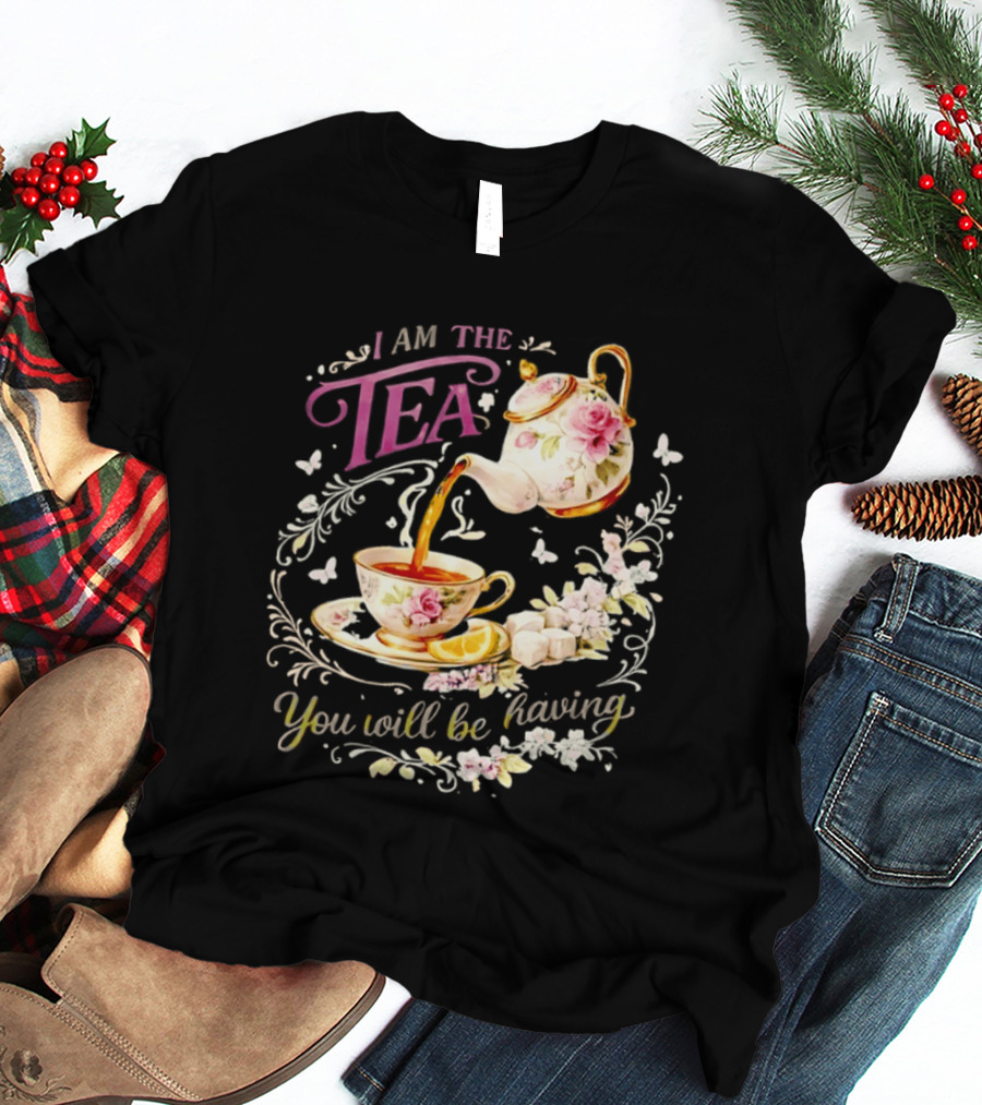 I Am The Tea You Will Be Having Floral Teapot And Teacup T-Shirt