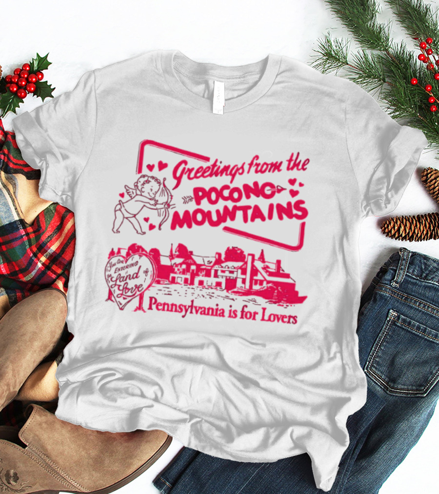 Greetings From The Pocono Mountains Pennsylvania Is For Lovers Cupid And Heart T-Shirt