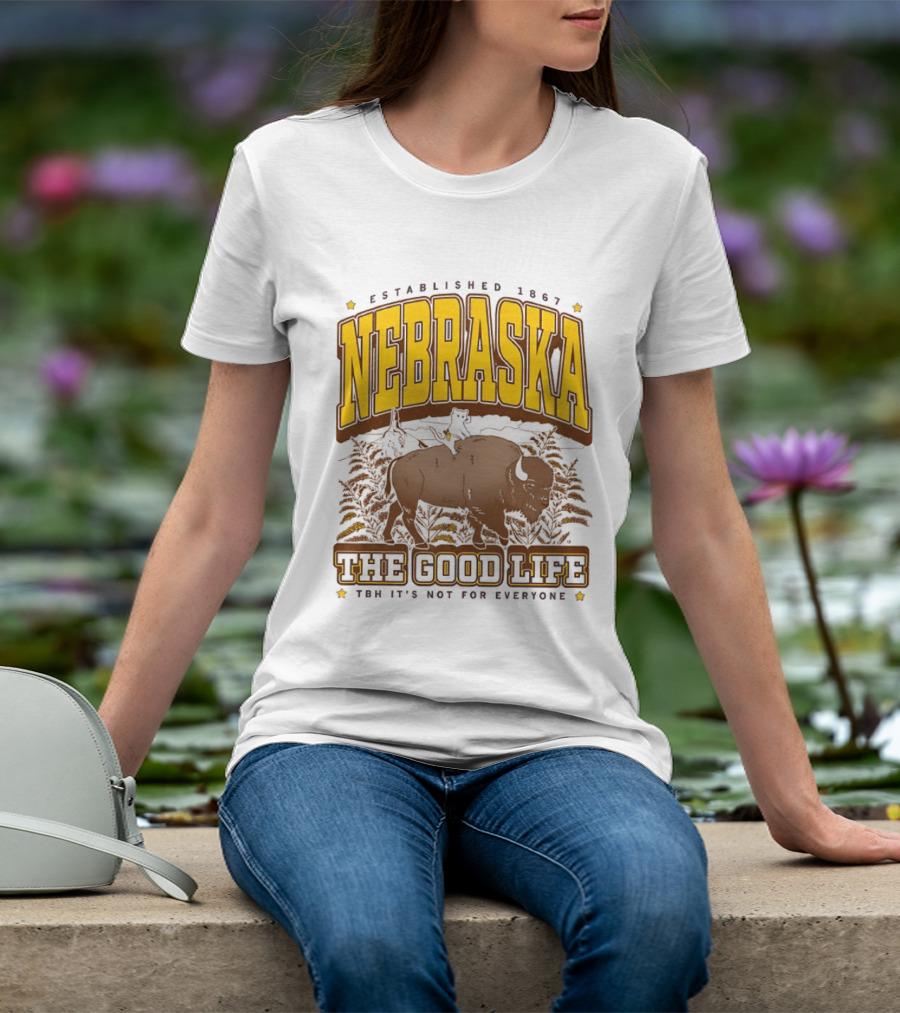 Nebraska The Good Life Established 1867 TBH It's Not For Everyone Buffalo T-Shirt