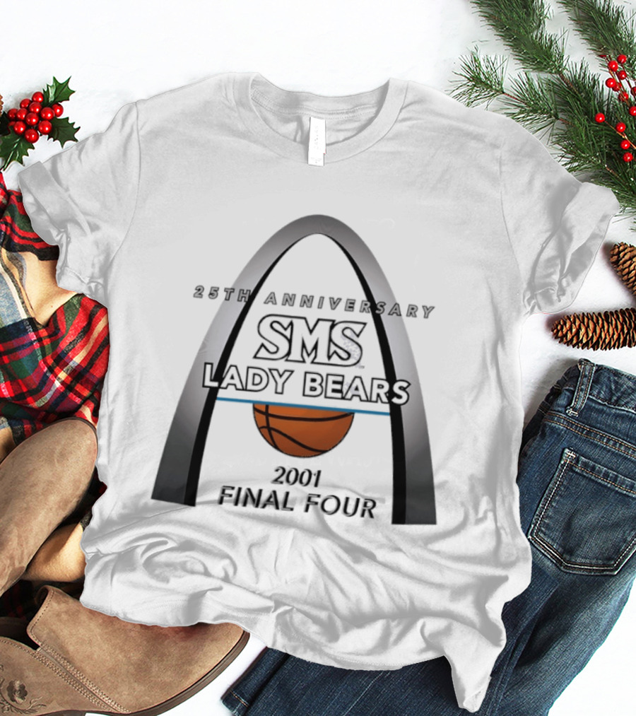 25th Anniversary SMS Lady Bears 2001 Final Four Arch Basketball T-Shirt