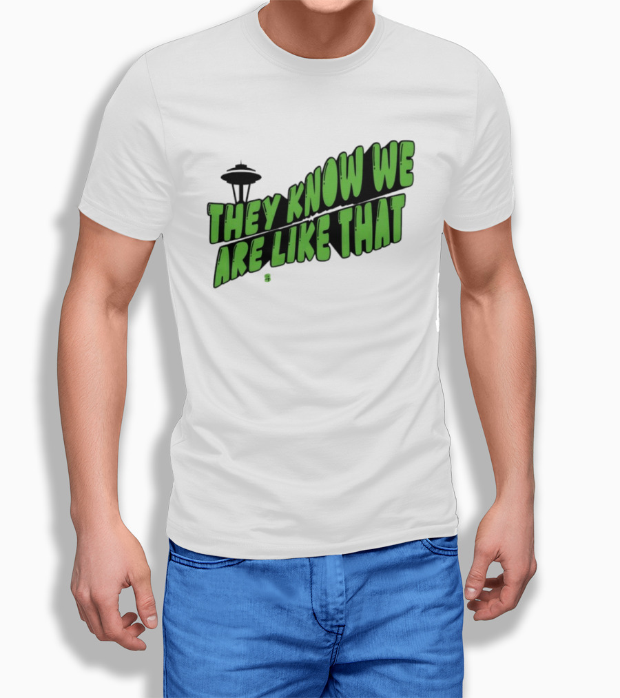 They Know We Are Like That Seattle Football Space Needle T-Shirt