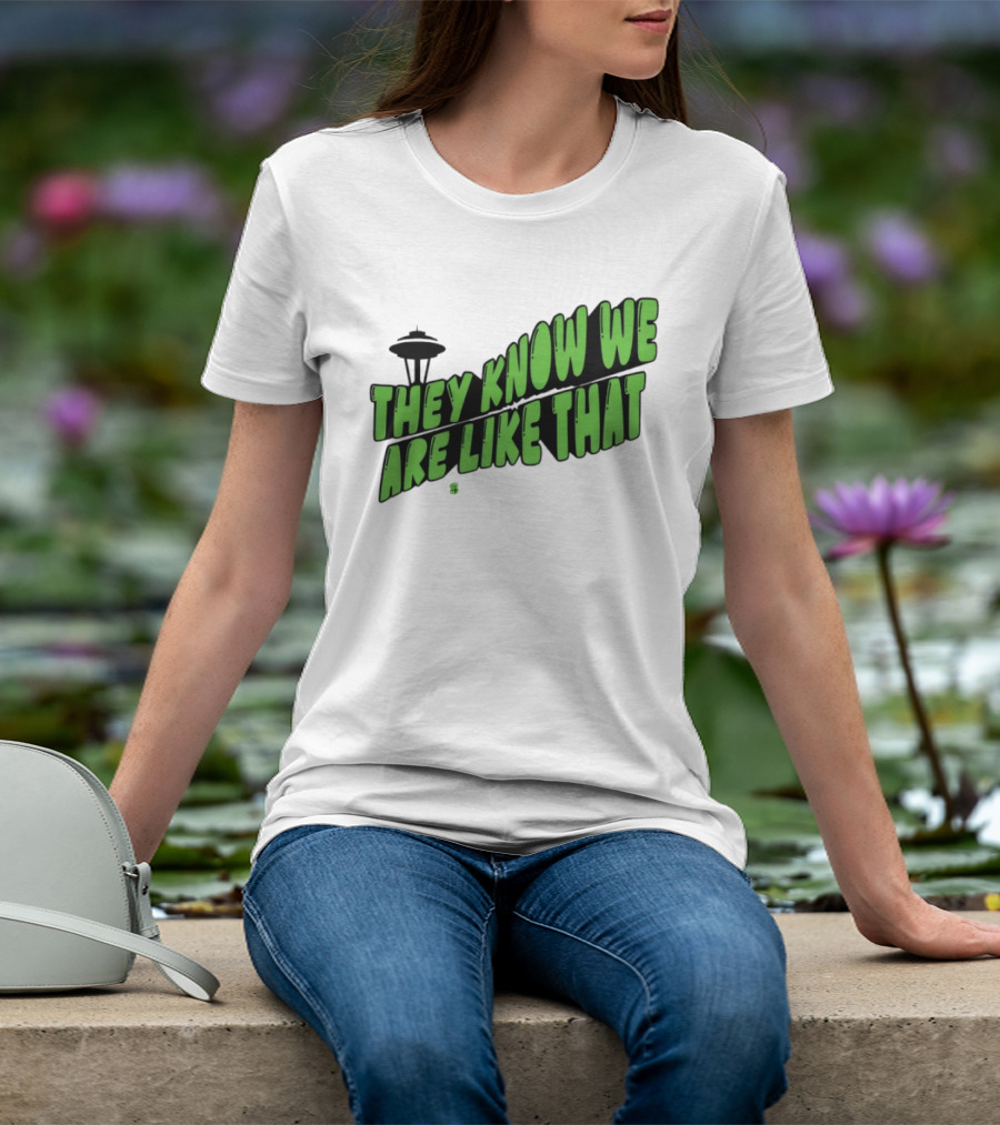 They Know We Are Like That Seattle Football Space Needle T-Shirt
