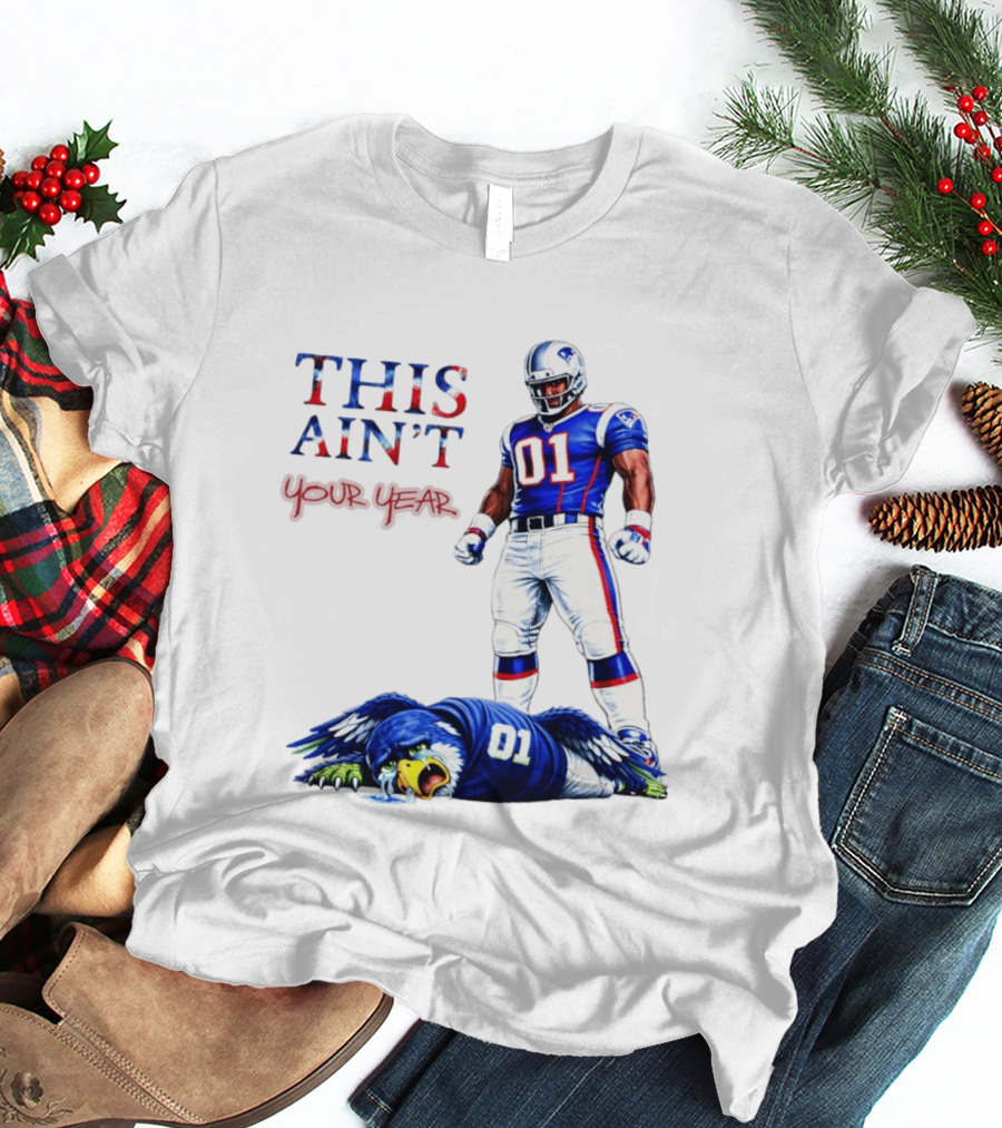 New England Patriots 01 Defeat Seattle Seahawks This Ain't Your Year Game Day 2026 T-Shirt