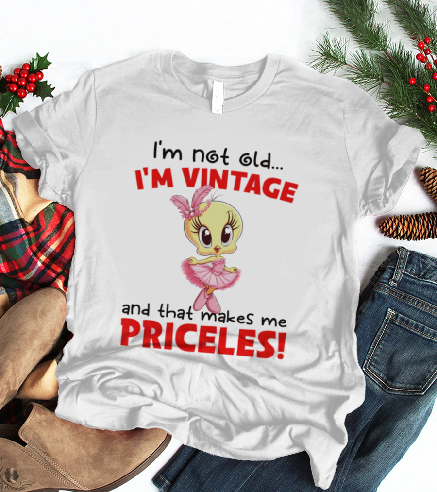 I'm Not Old I'm Vintage And That Makes Me Priceless Tweety Bird T-Shirt