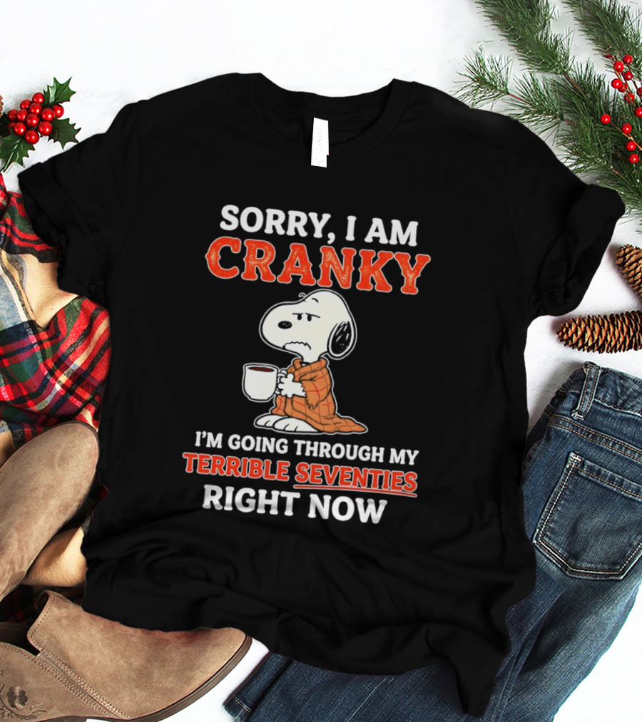 Grumpy Snoopy Sorry I Am Cranky Going Through My Terrible Seventies Right Now T-Shirt