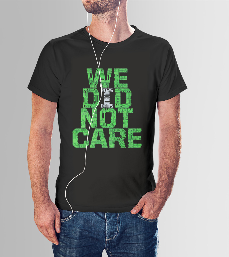 Seattle Seahawks We Did Not Care World Champs 2025 T-Shirt