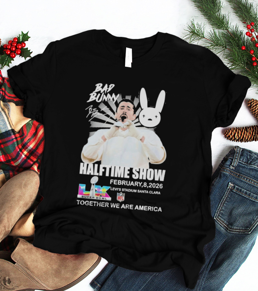 Bad Bunny Halftime Show February 8 2026 Levi's Stadium Santa Clara NFL Together We Are America T-Shirt