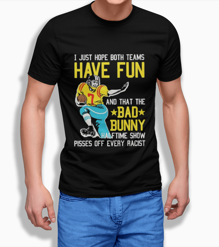 I Just Hope Both Teams Have Fun Bad Bunny Halftime Show Pisses Off Every Racist T-Shirt