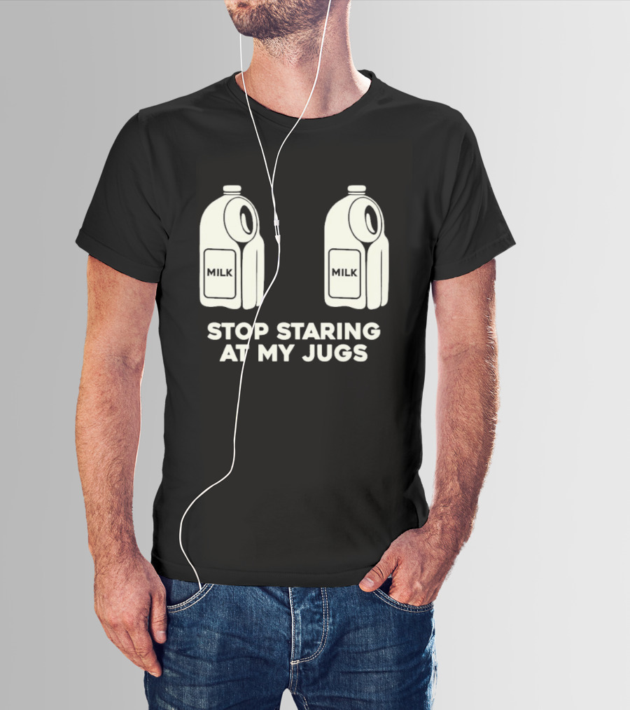 Stop Staring At My Jugs Milk Puns And Humor T-Shirt