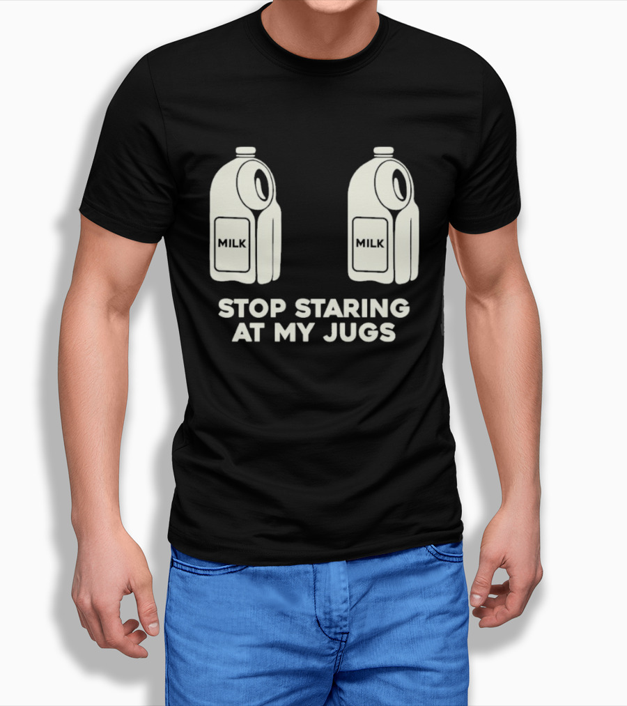 Stop Staring At My Jugs Milk Puns And Humor T-Shirt