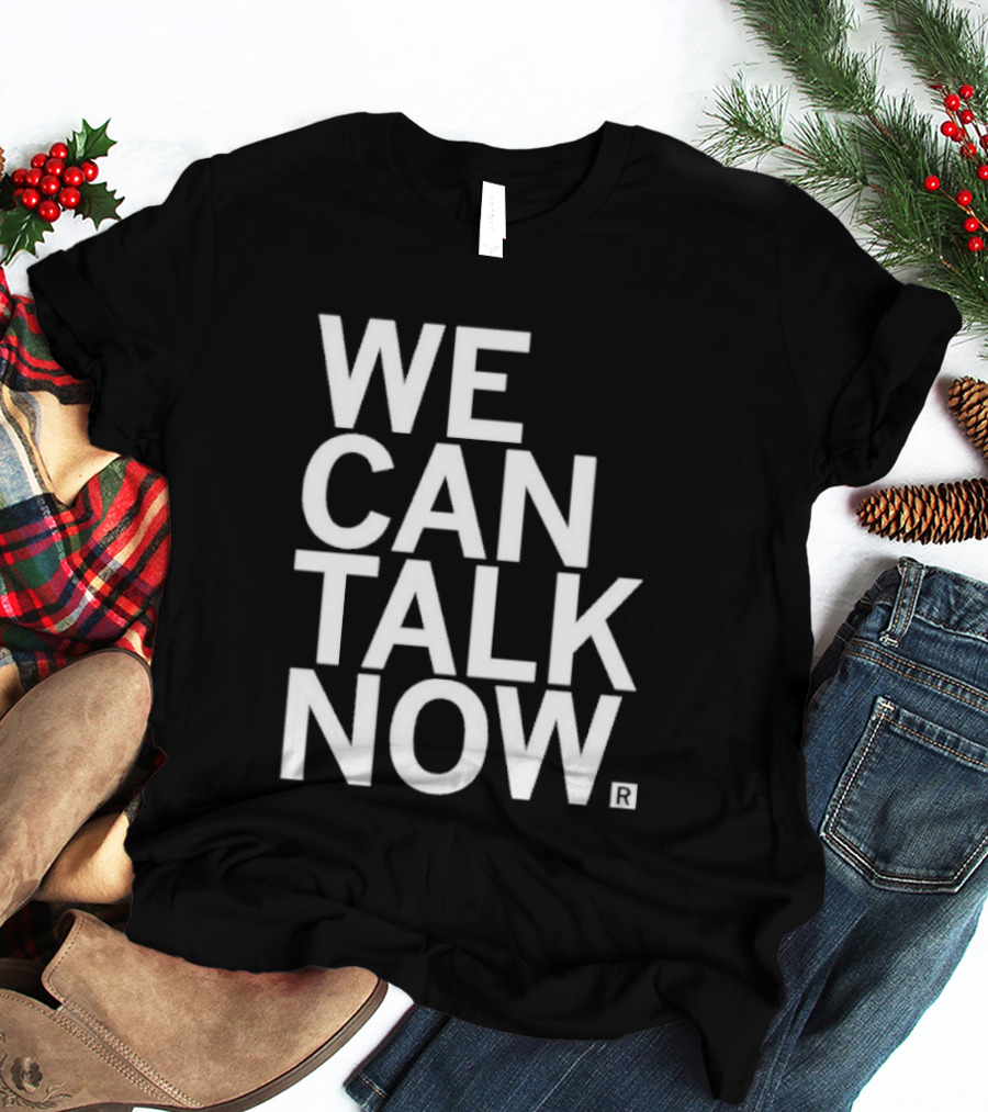 We Can Talk Now Bold Empowerment T-Shirt