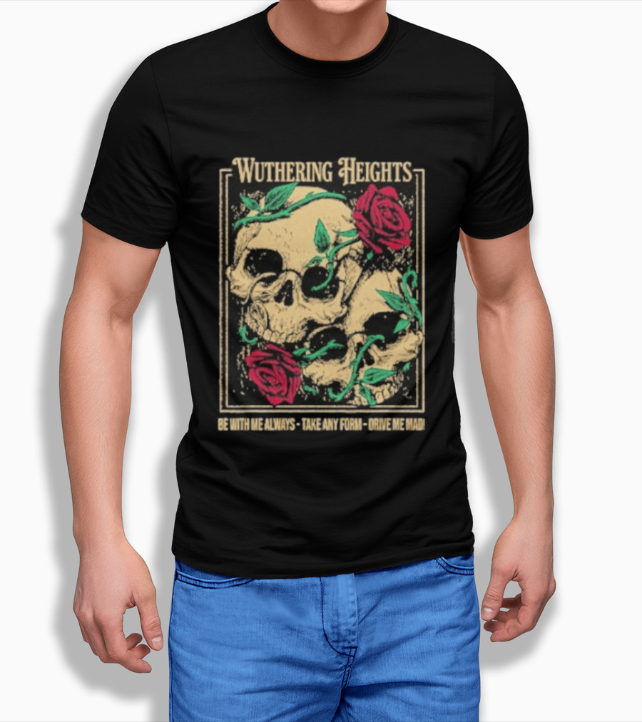 Wuthering Heights Be With Me Always Roses And Skulls T-Shirt