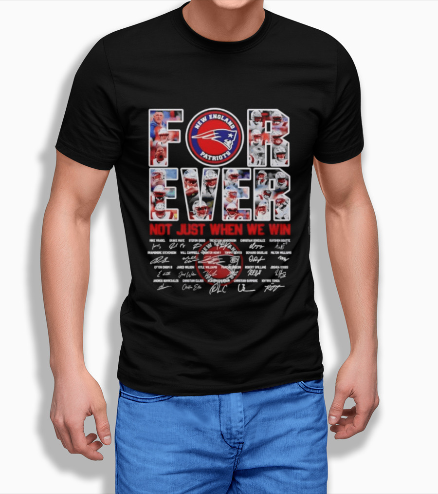 Forever New England Patriots Not Just When We Win Facsimile Signatures Player T-Shirt