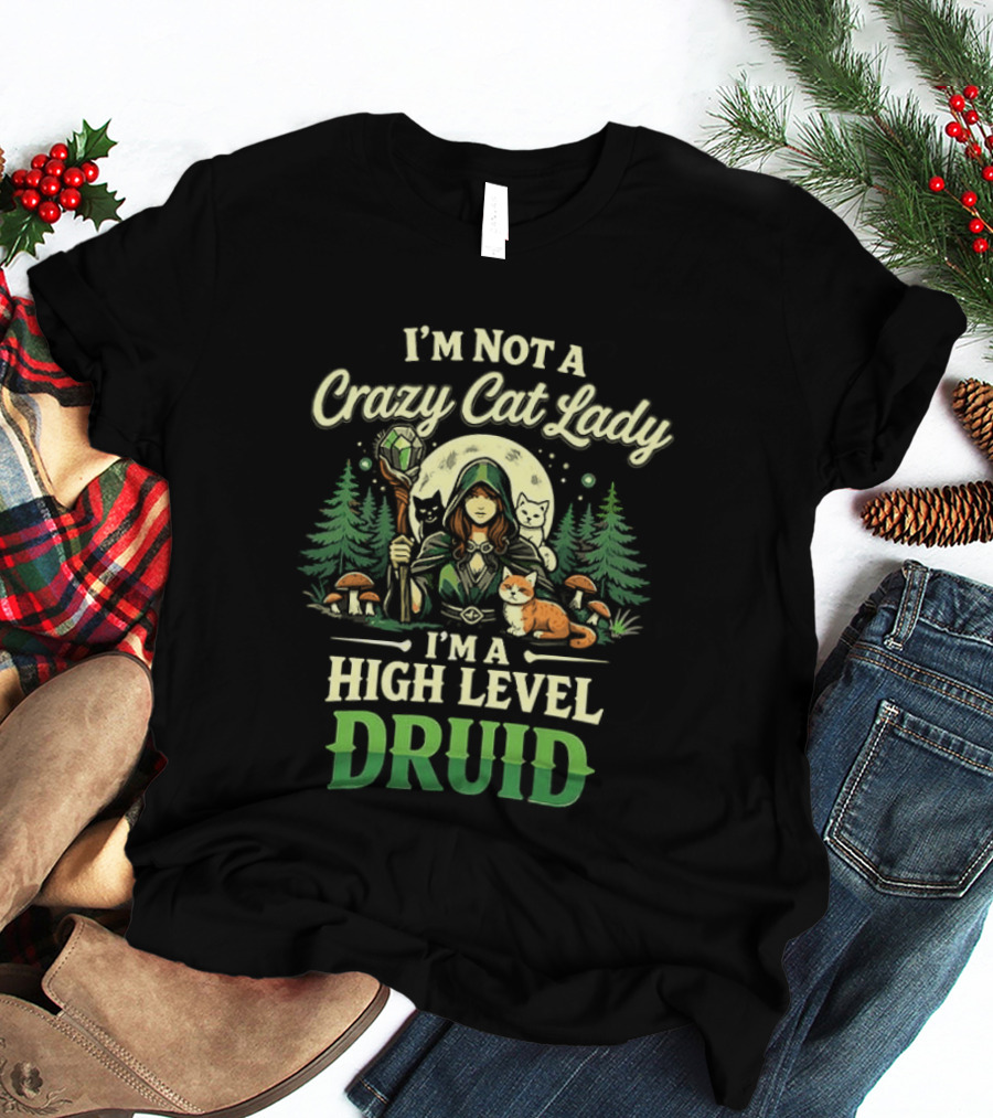 I'm Not A Crazy Cat Lady I'm A High Level Druid Forest Cats Fantasy T-Shirt