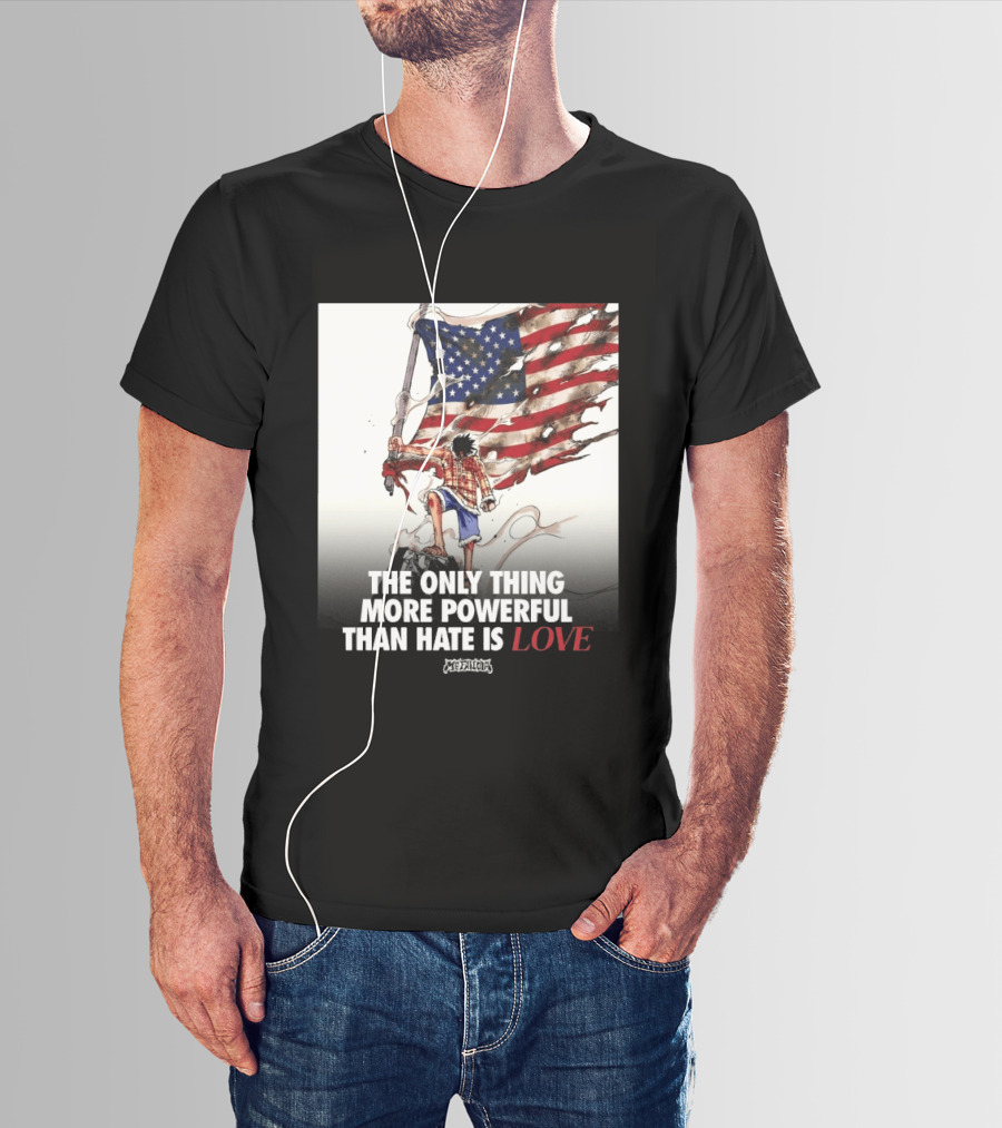 USA Luffy Flag The Only Thing More Powerful Than Hate Is Love MCFANCLUB T-Shirt