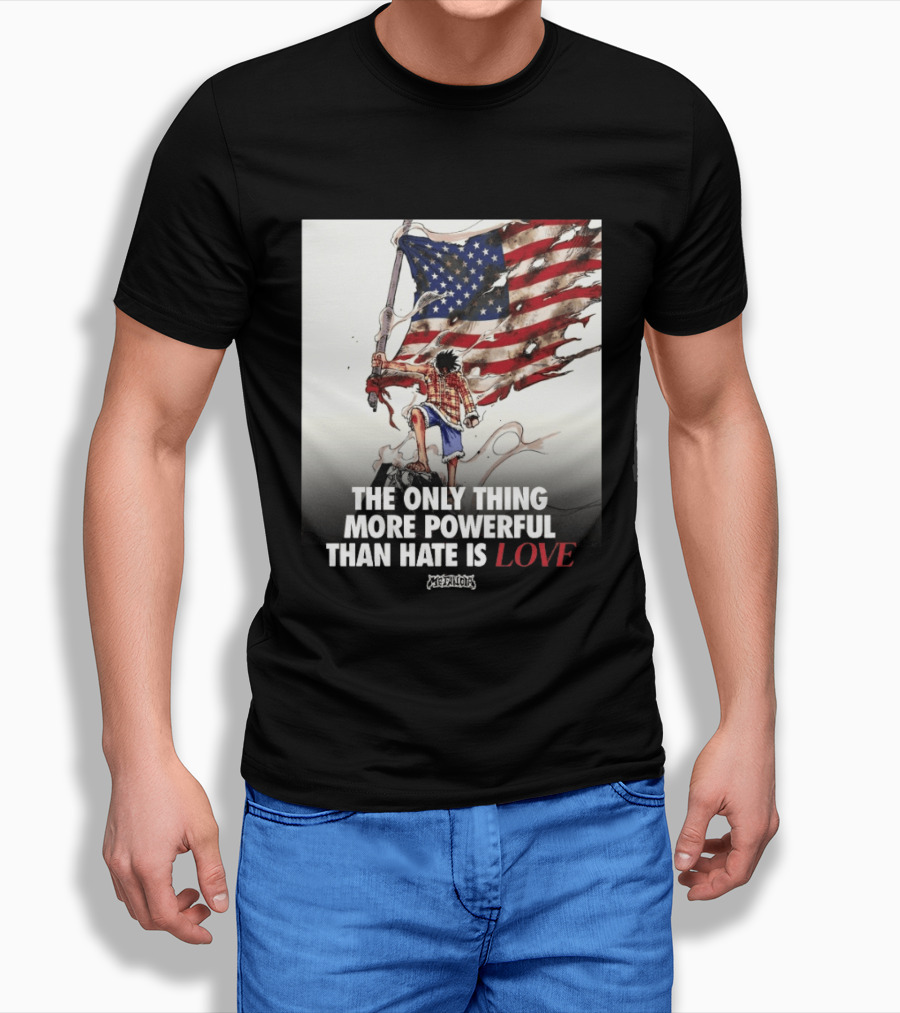 USA Luffy Flag The Only Thing More Powerful Than Hate Is Love MCFANCLUB T-Shirt