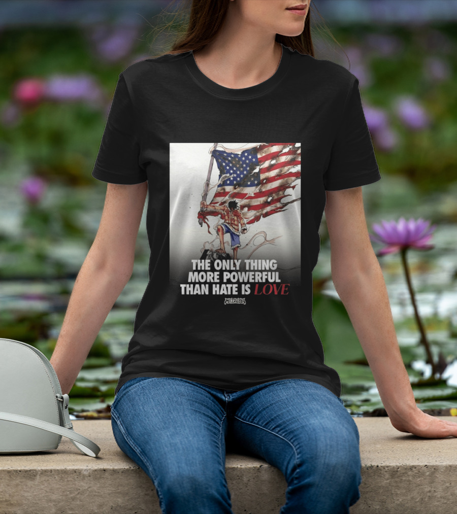 USA Luffy Flag The Only Thing More Powerful Than Hate Is Love MCFANCLUB T-Shirt