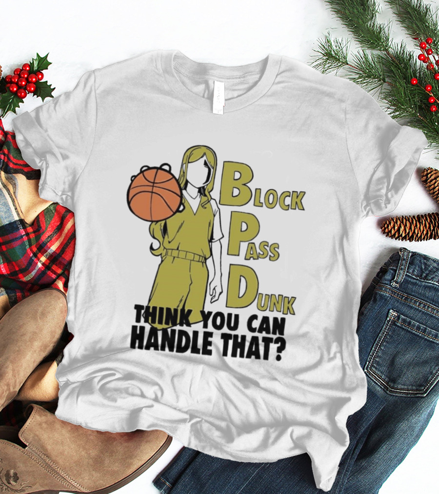 Block Pass Dunk Basketball Challenge Think You Can Handle That T-Shirt