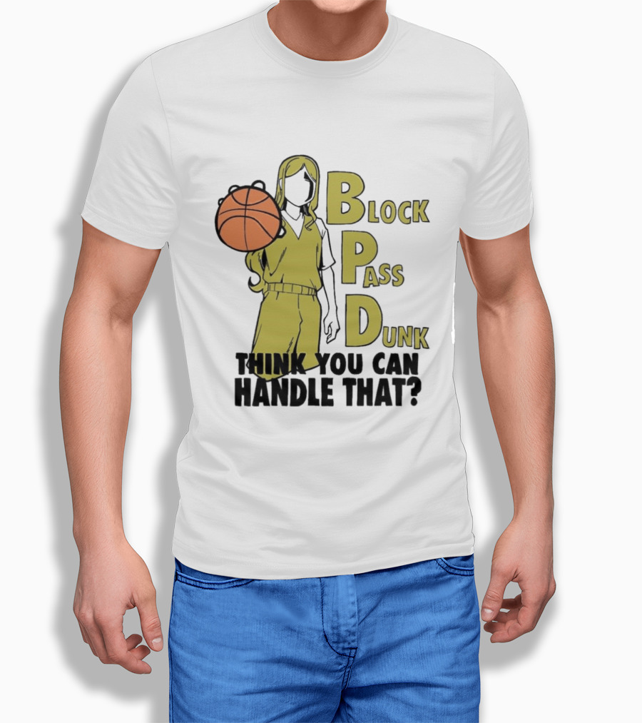 Block Pass Dunk Basketball Challenge Think You Can Handle That T-Shirt