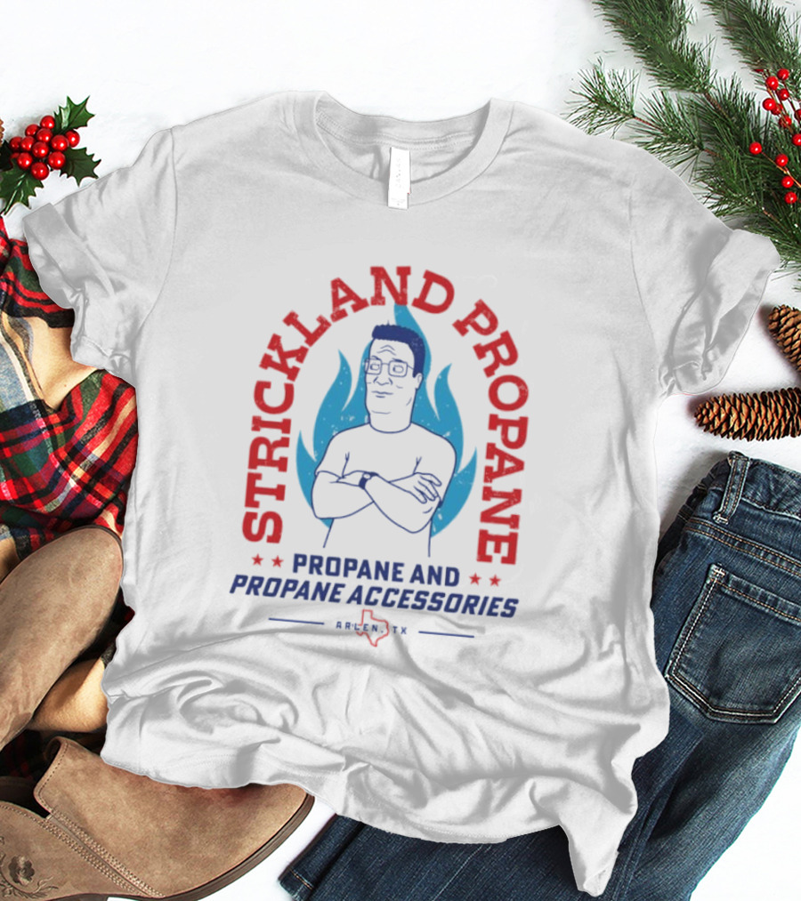 Strickland Propane Hank Hill Propane And Propane Accessories Arlen TX T-Shirt