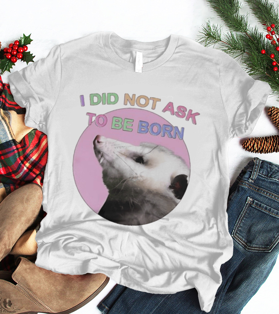 I DID NOT ASK TO BE BORN Opossum Retro Pastel Humor T-Shirt