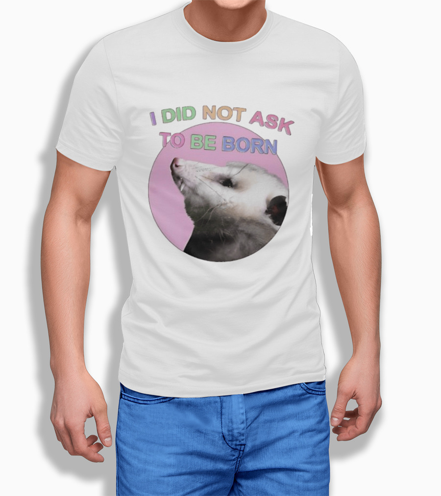 I DID NOT ASK TO BE BORN Opossum Retro Pastel Humor T-Shirt