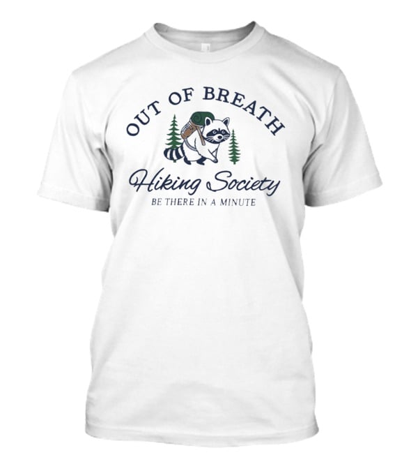 Out Of Breath Hiking Society Raccoon Be There In A Minute T-Shirt