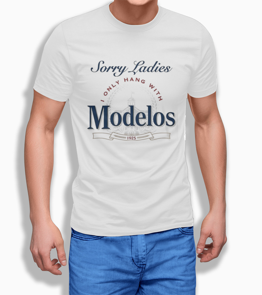 Sorry Ladies I Only Hang With Modelos Revised 1925 T-Shirt