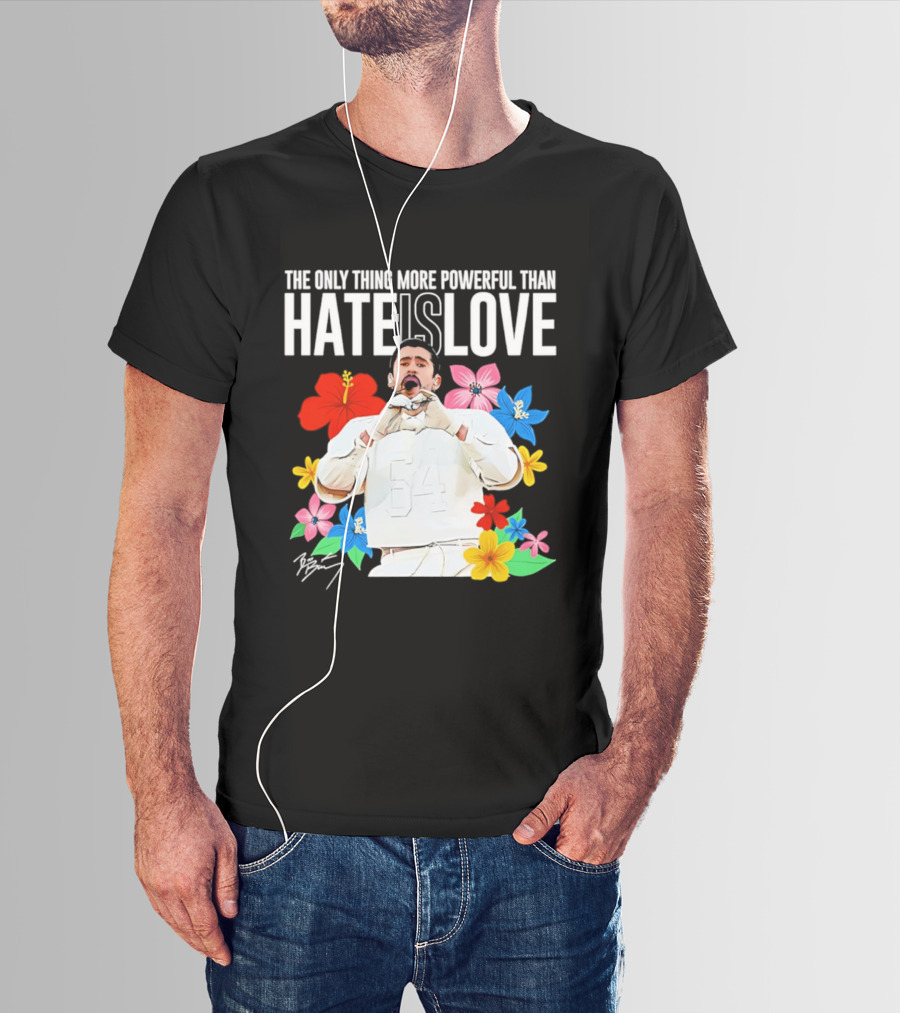 Bad Bunny The Only Thing More Powerful Than Hate Is Love Floral T-Shirt
