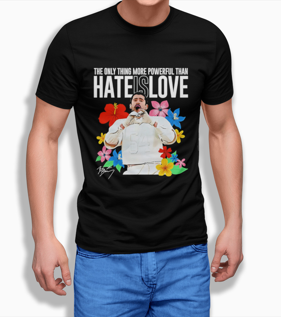 Bad Bunny The Only Thing More Powerful Than Hate Is Love Floral T-Shirt