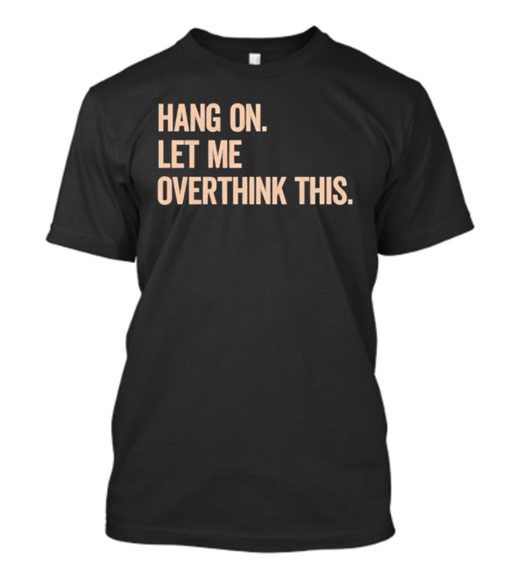 Hang On Let Me Overthink This Phrase T-Shirt
