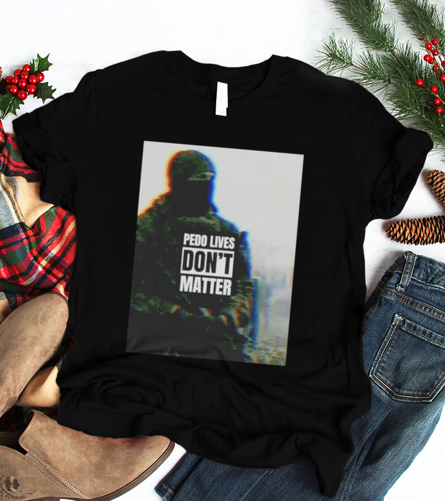 Pedo Lives Don’t Matter Soldier T-Shirt
