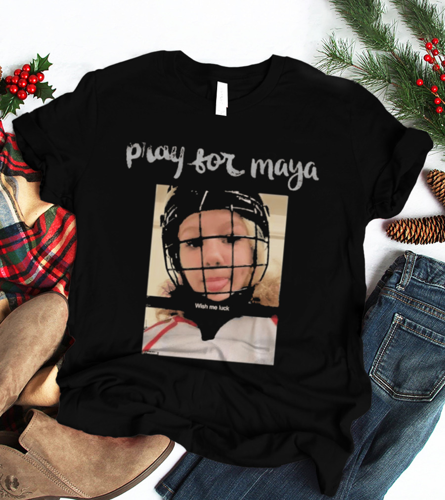 Pray For Maya Wish Me Luck Hockey Helmet Tumbler Ridge BC School Shooting T-Shirt
