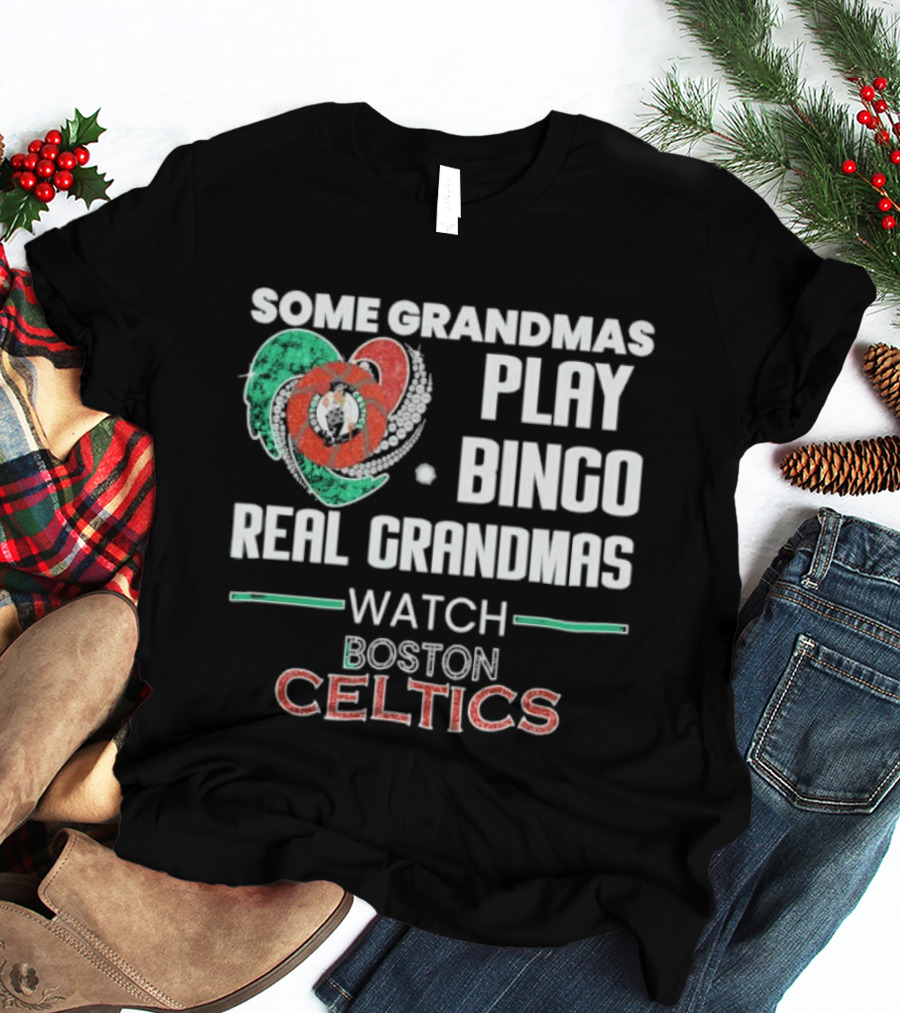 Some Grandmas Play Bingo Real Grandmas Boston Celtics T-Shirt