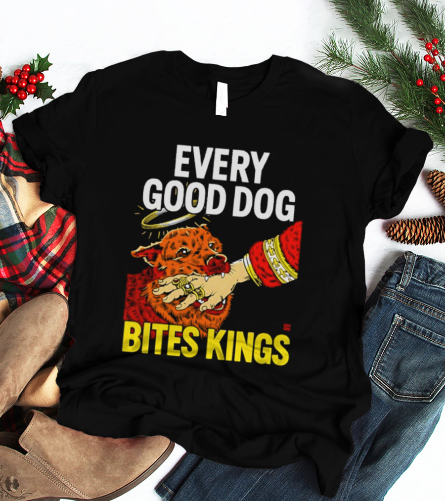 Every Good Dog Bites Kings Boss Dog Biting King Hand T-Shirt