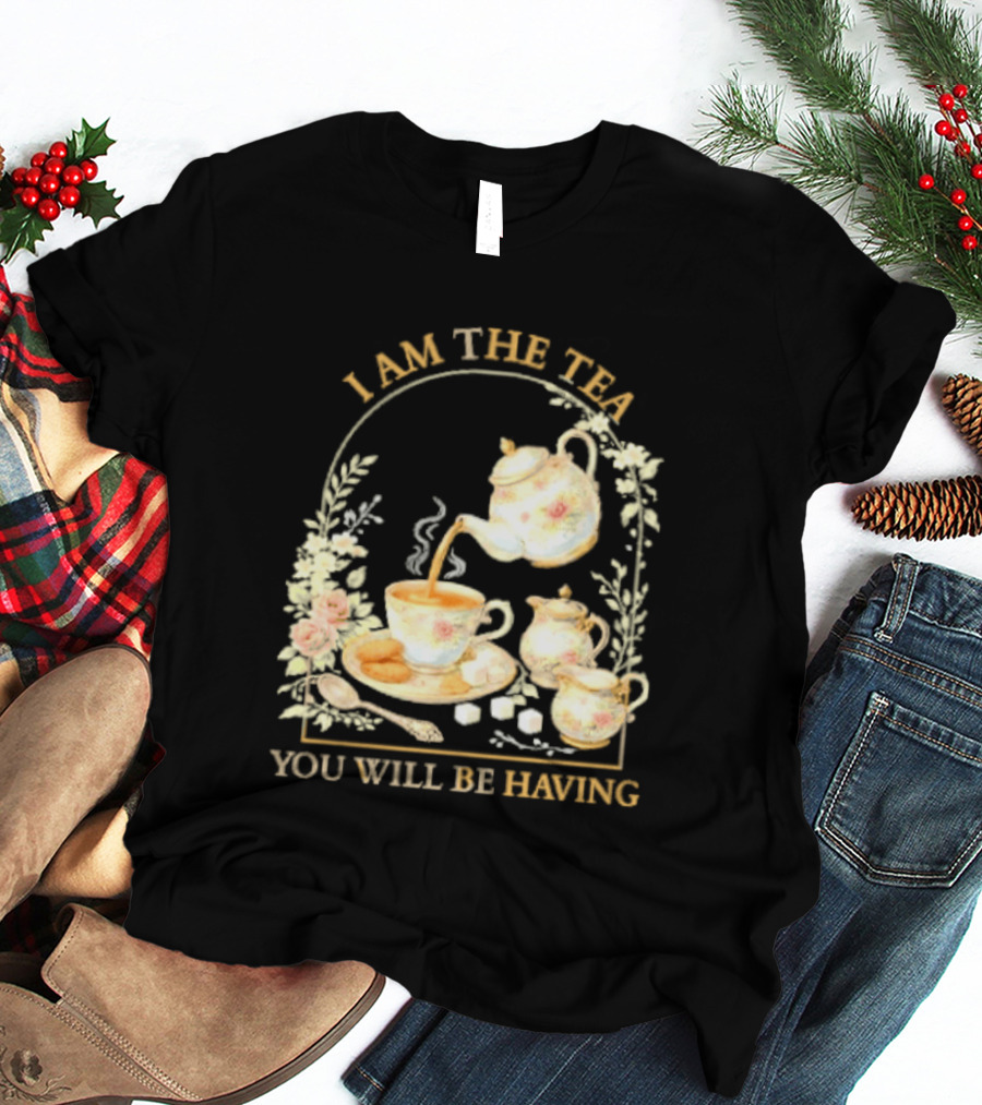 I Am The Tea You Will Be Having Floral Teapot And Teacup T-Shirt