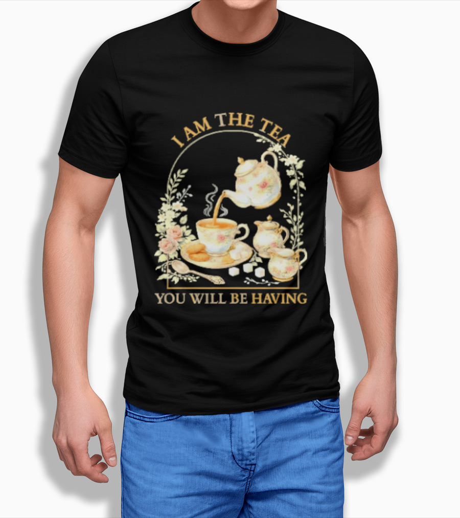 I Am The Tea You Will Be Having Floral Teapot And Teacup T-Shirt
