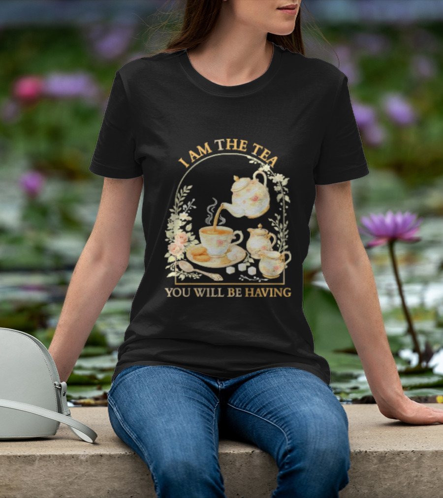 I Am The Tea You Will Be Having Floral Teapot And Teacup T-Shirt
