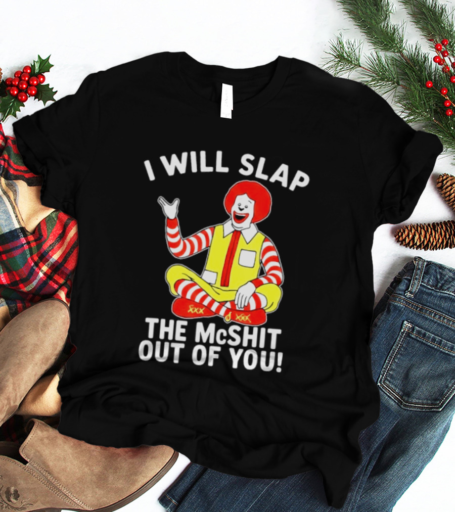 I Will Slap The McShit Out Of You Clown Character Sitting T-Shirt