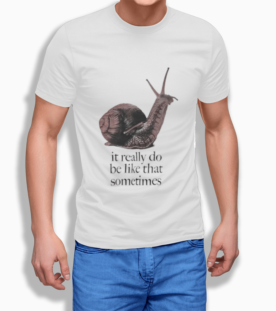 It Really Do Be Like That Sometimes Brown Garden Snail Mood T-Shirt
