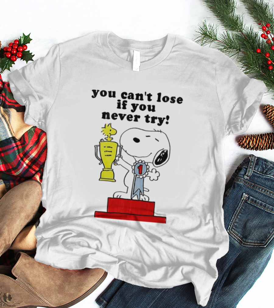 Snoopy Woodstock Trophy Winner You Can't Lose If You Never Try T-Shirt