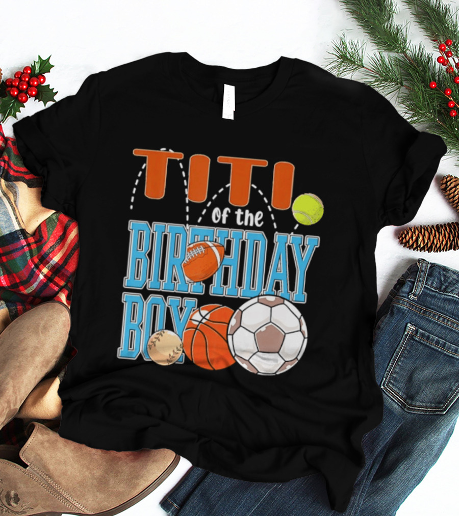 Titi Of The Birthday Boy Sports Balls T-Shirt