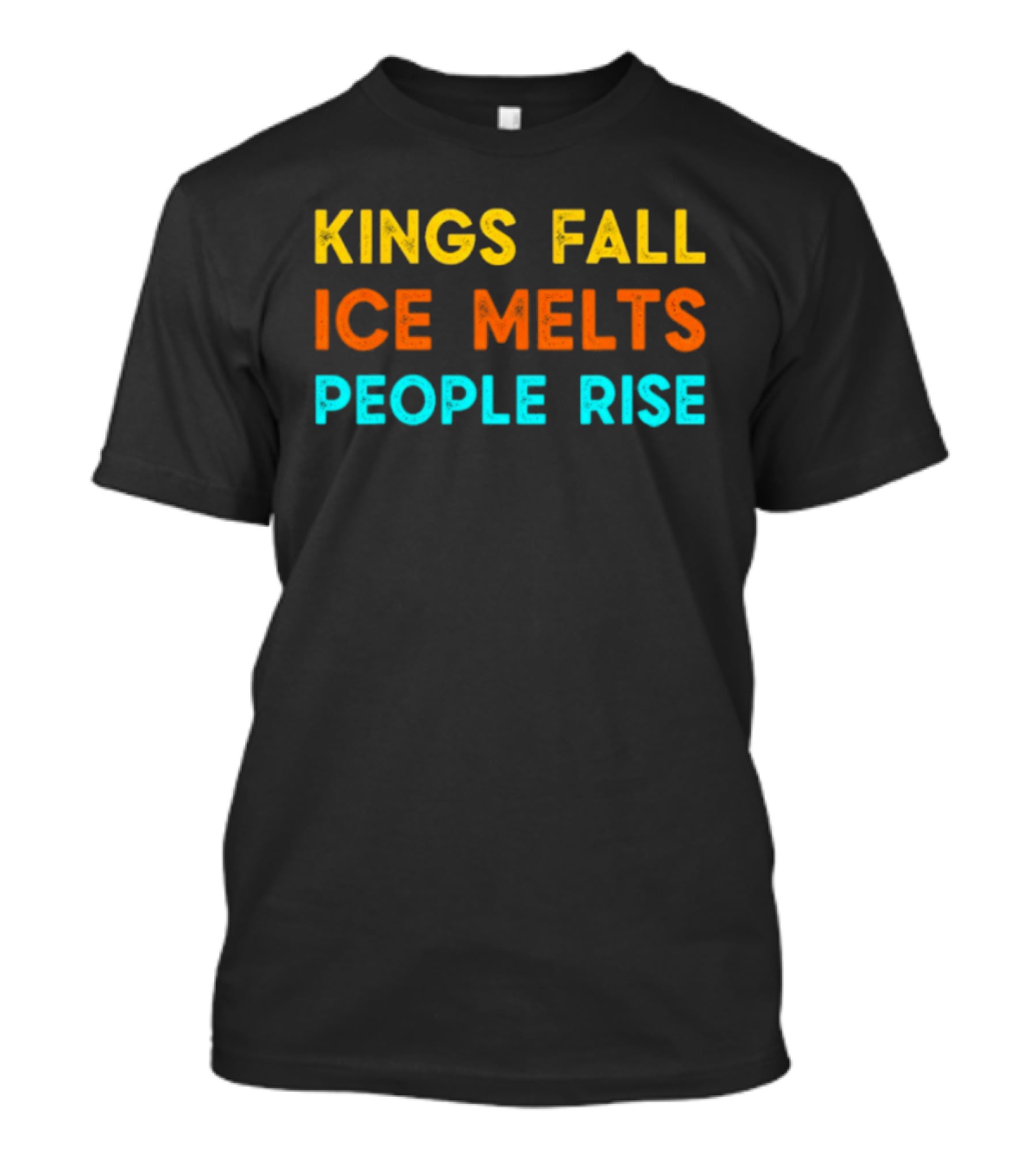 Kings Fall Ice Melts People Rise Protest Movement T-Shirt