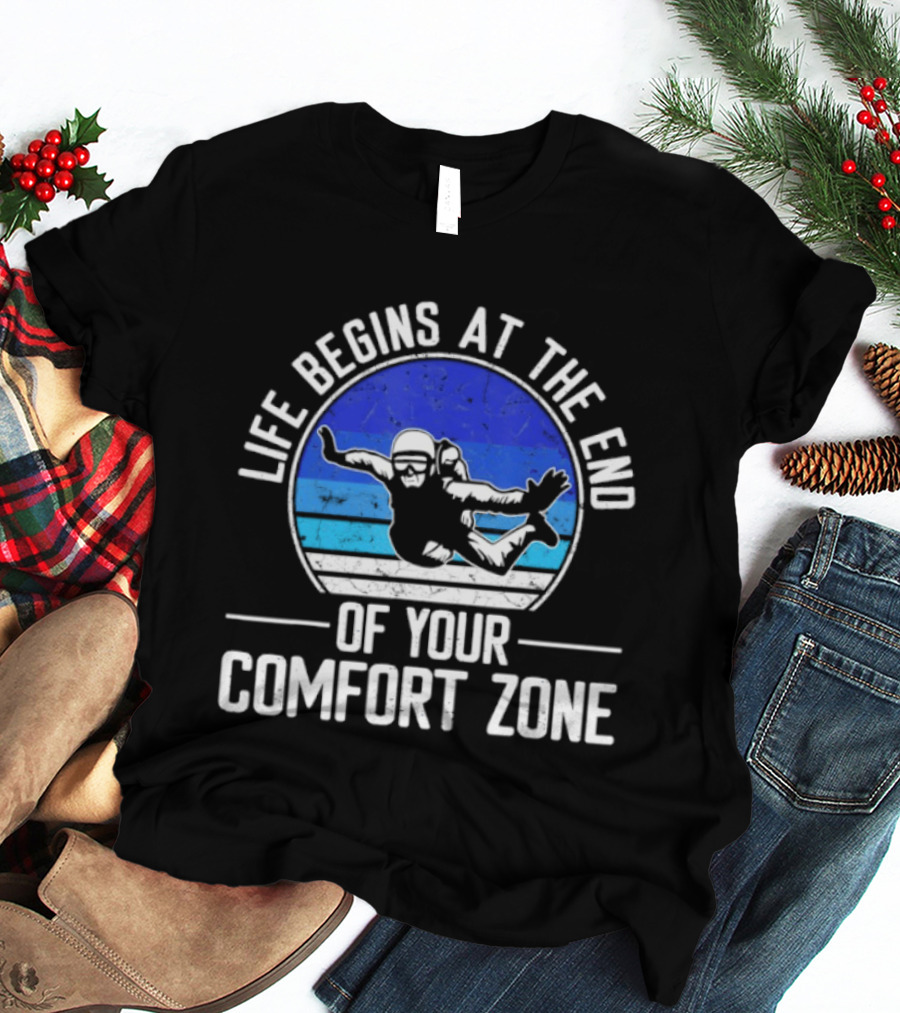 Life Begins At The End Of Your Comfort Zone Skydiving Adventure T-Shirt