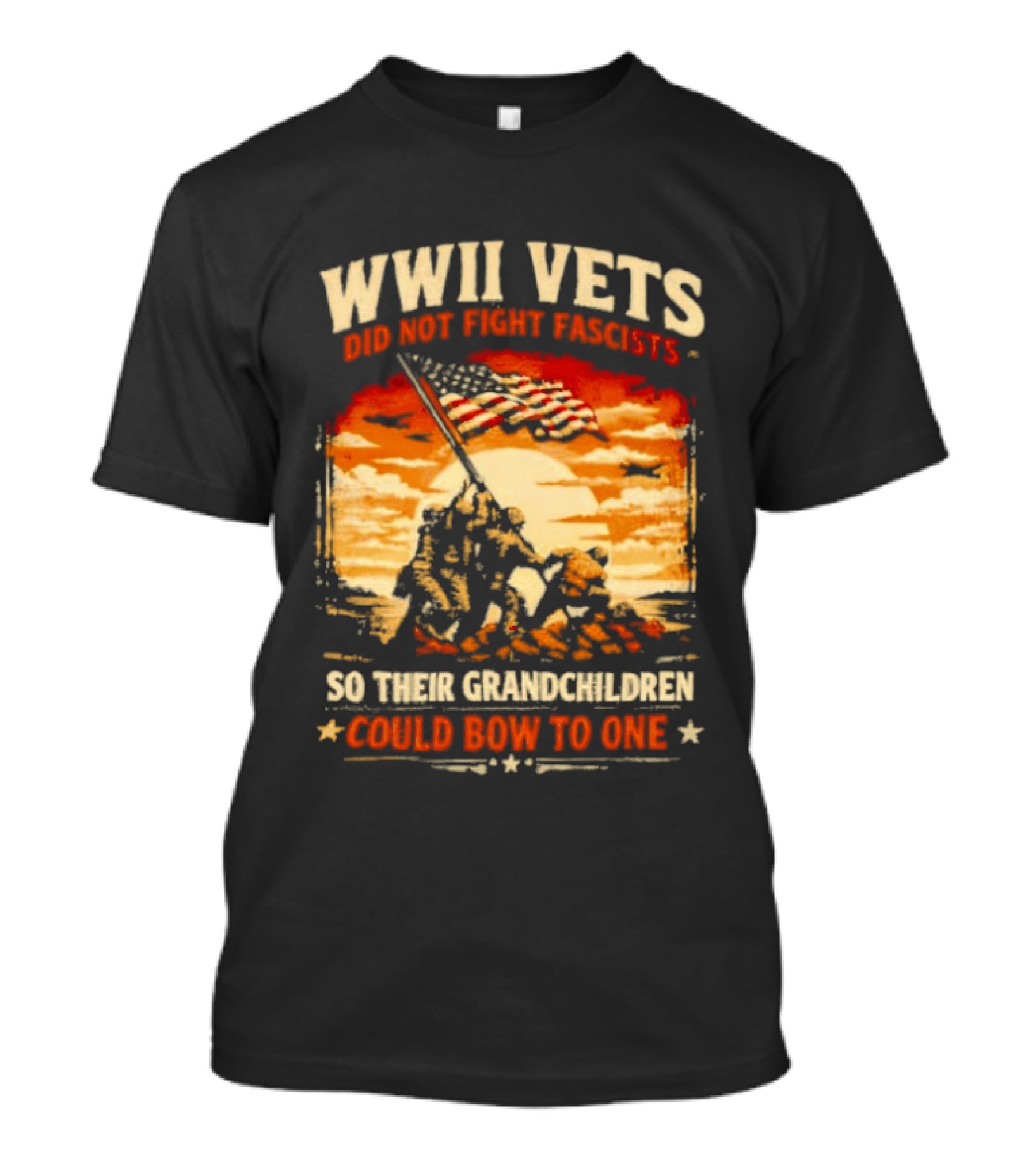 WWII Vets Did Not Fight Fascists So Their Grandchildren Could Bow To One T-Shirt